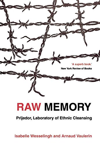 Raw Memory: Prijedor : an 'Ethnic Cleansing Laboratory': Prijedor, Laboratory of Ethnic Cleansing